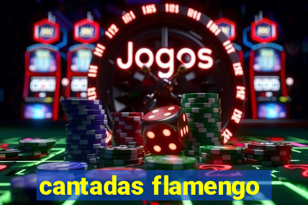 cantadas flamengo